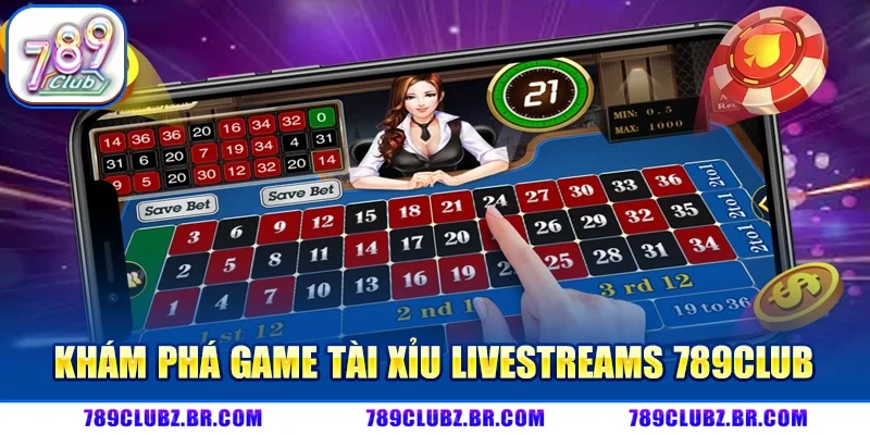 Khám phá game Tài xỉu livestreams 789Club