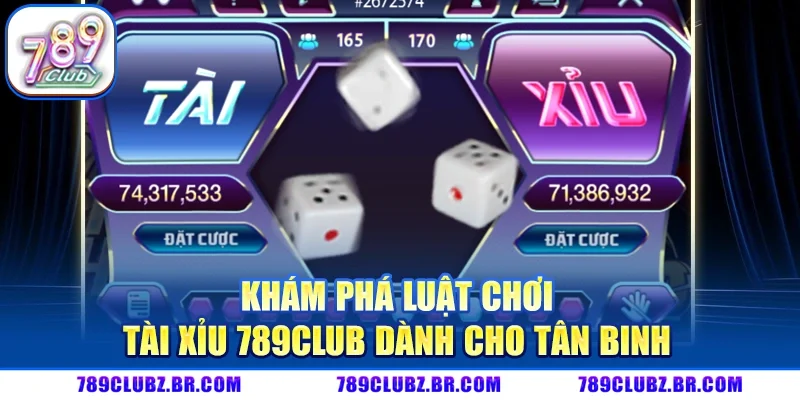 Khám phá luật chơi Tài xỉu 789CLUB dành cho tân binh