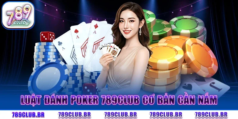 Luật đánh Poker 789CLUB cơ bản cần nắm