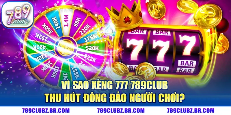 Vì Sao Xèng 777 789CLUB Thu Hút Đông Đảo Người Chơi?