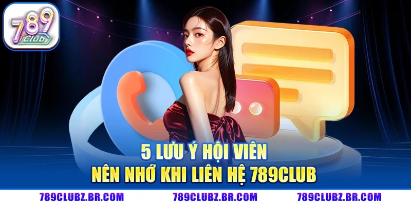 5 lưu ý hội viên nên nhớ khi liên hệ 789Club